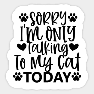 Sorry, Im Only Talking With My Cat Today. Funny Sticker